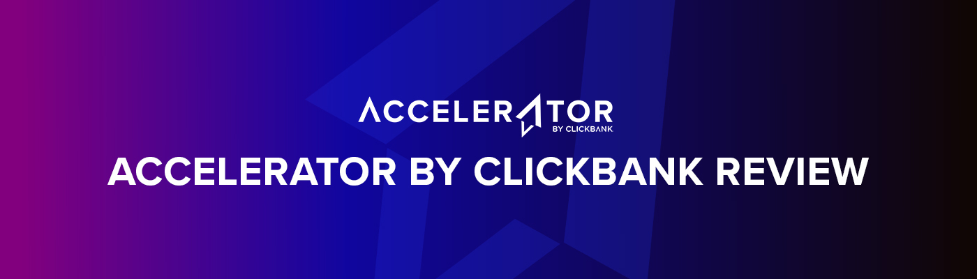ClickBank Accelerator Review (2023): The Pros and Cons of ClickBank’s All-In-One Affiliate Marketing Funnel Builder