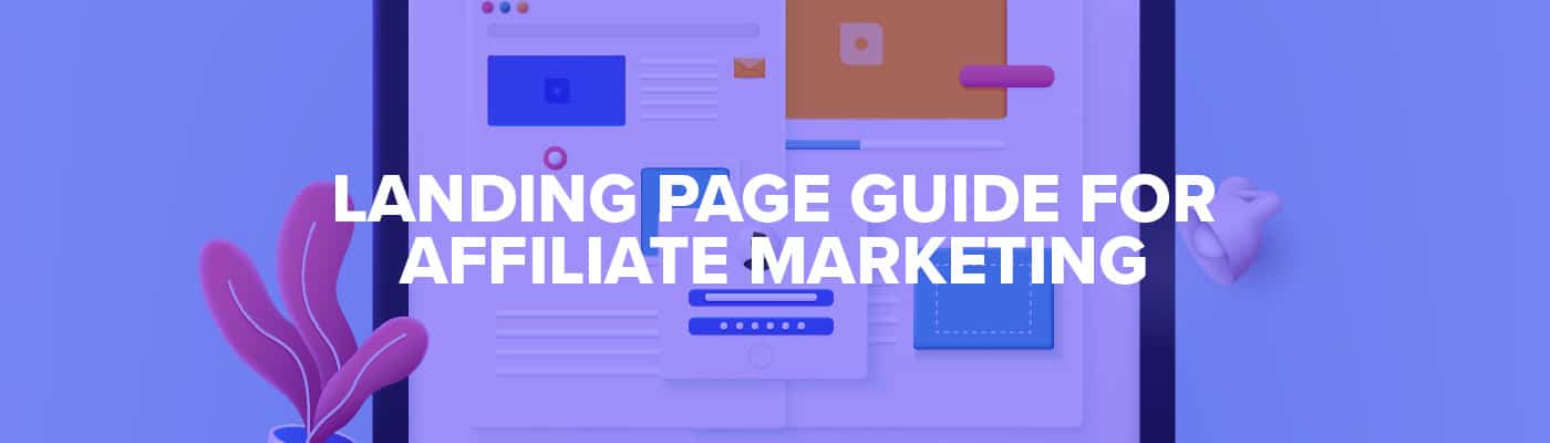 Landing Page for Affiliate Marketing: The Ultimate Guide for Affiliates