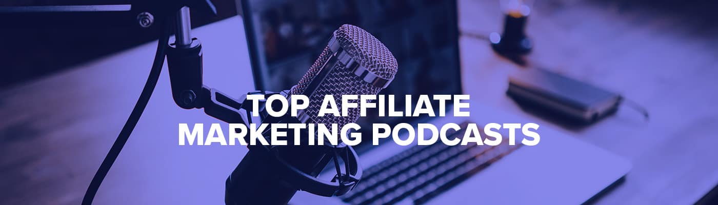 Top 7 Affiliate Marketing Podcasts: Follow These for Affiliate Success!