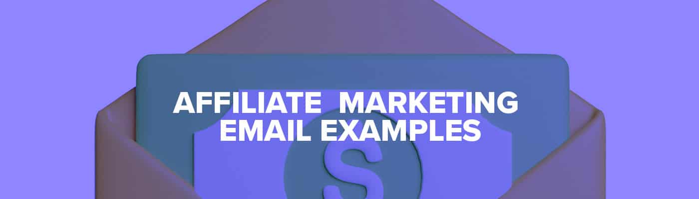 5 Actual Affiliate Marketing Email Examples (And 3 Templates to Follow)