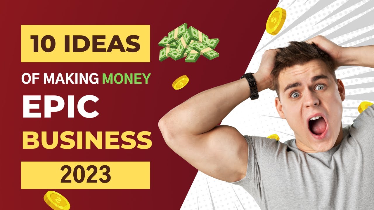 Are You Ready to Start Making Money ? 10 Epic Business Ideas 2023