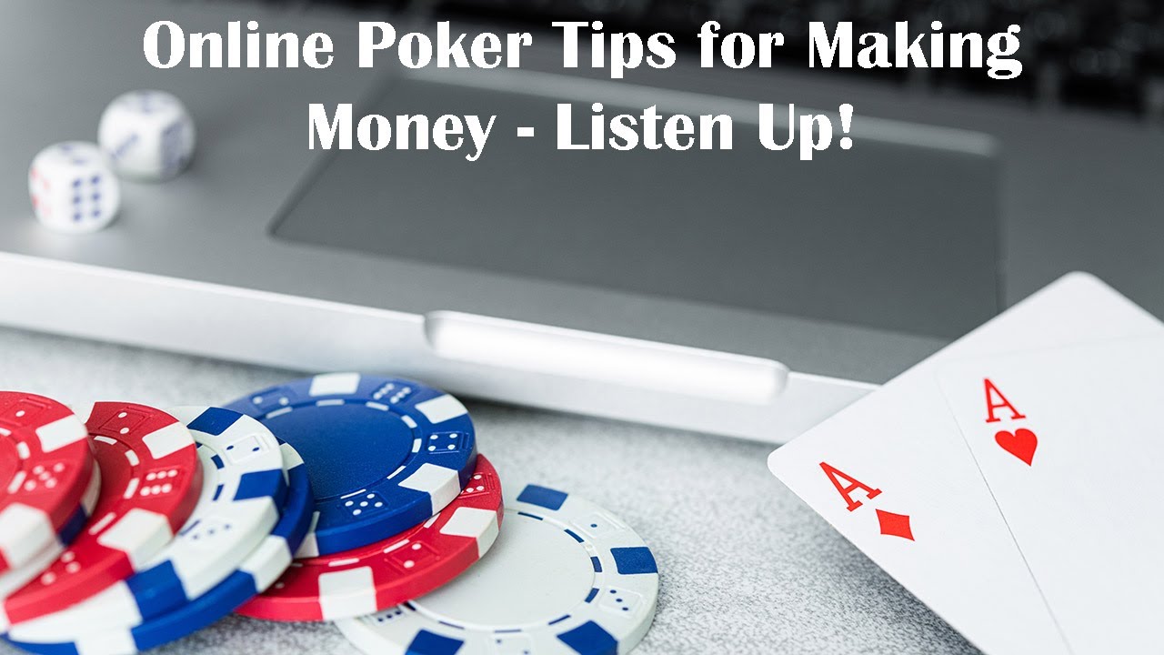 Online Poker Tips for Making Money - Listen Up!