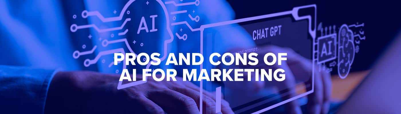The Pros and Cons of AI for Marketing: An In-Depth Guide