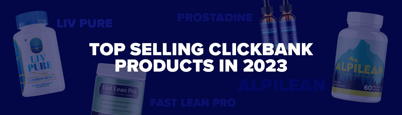 The Top Selling ClickBank Products in 2023: Ranked Monthly! [Archived List]