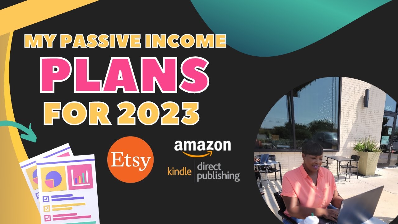 My Passive Income Business Plans for 2023 (Amazon KDP, Etsy & More)