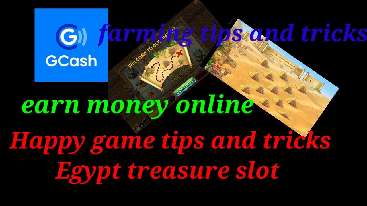 G Cash farming tips and tricks,earn money online, happy game tips and tricks Egypt treasure slot