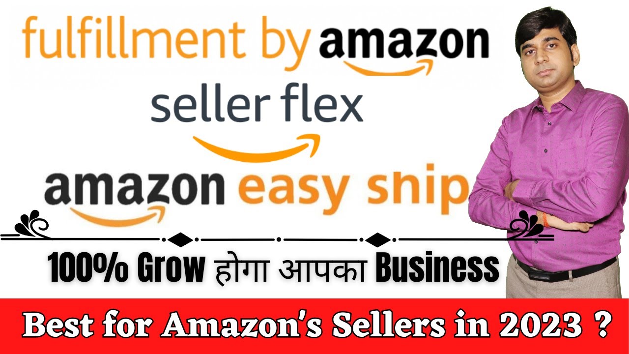 Amazon FBA | Amazon Seller Flex | Amazon Easy Ship - Best for Ecommerce Seller to Grow Business 2023