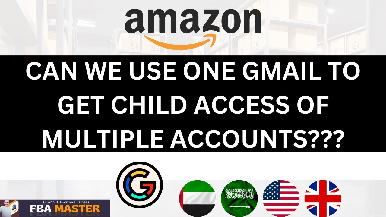 Child Access Of Multiple Amazon Accounts On One Gmail | Amazon Fba 2023 | FBA Master