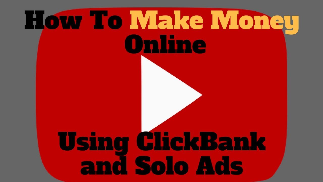How To Make Money Online Using Clickbank And Solo Ads