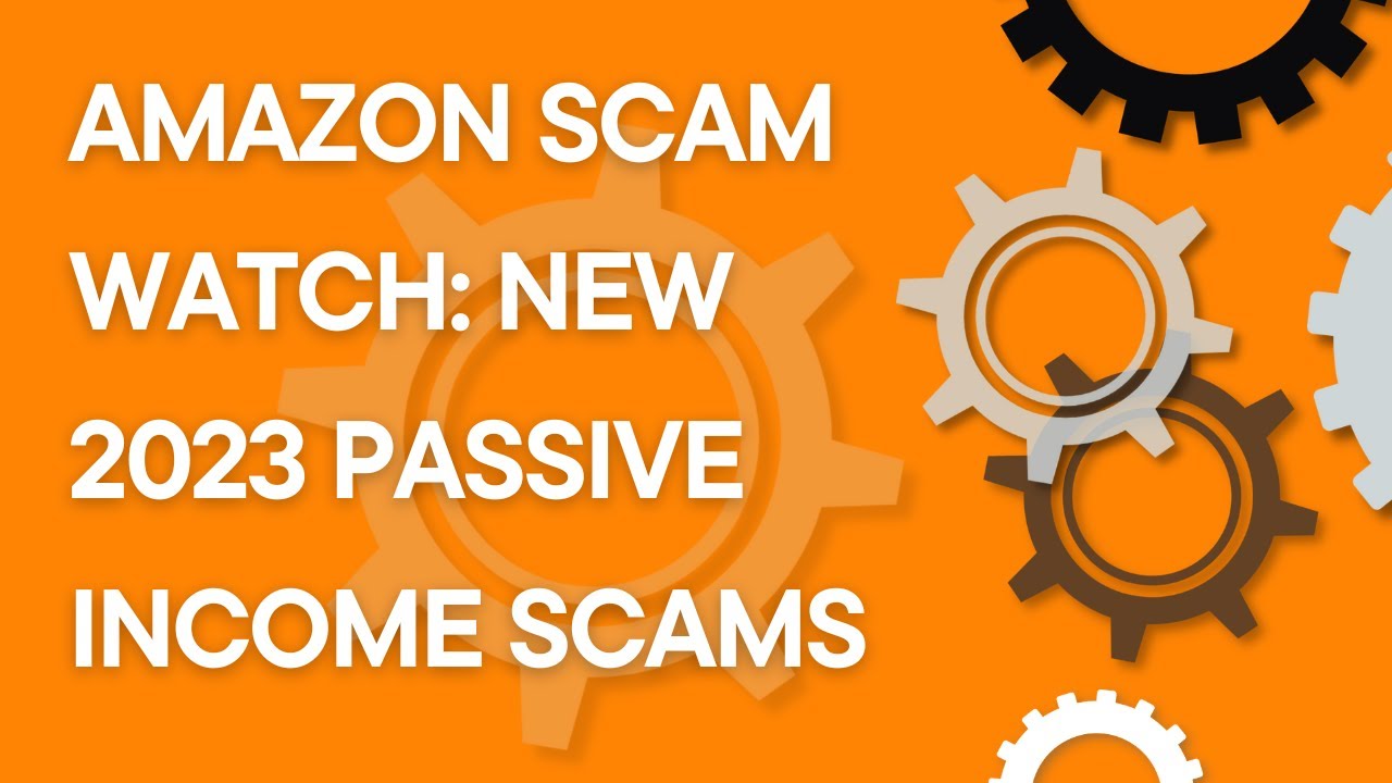 Amazon Scam Watch: Latest Amazon Passive Income scams and schemes for 2023