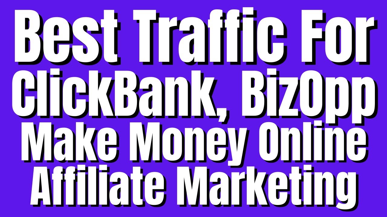 Best Traffic Source For ClickBank, BIzOpp, Make Money Online Affiliate Marketing