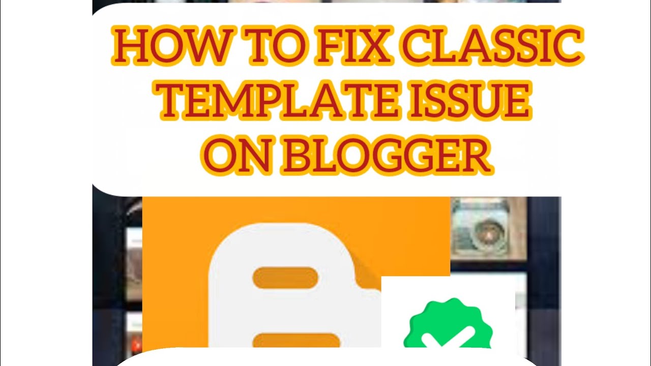 UPLOAD AND FIX TEMPLATE/THEME ISSUES ON BLOGGER.. EASY GUIDE