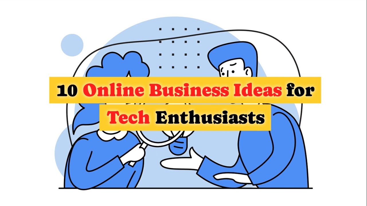 10 Online Business Ideas for Tech Enthusiasts | Make Money Online 2023