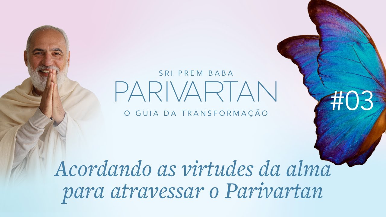 Acordando as virtudes da alma para atravessar o Parivartan por Sri Prem Baba - Parivartan #3