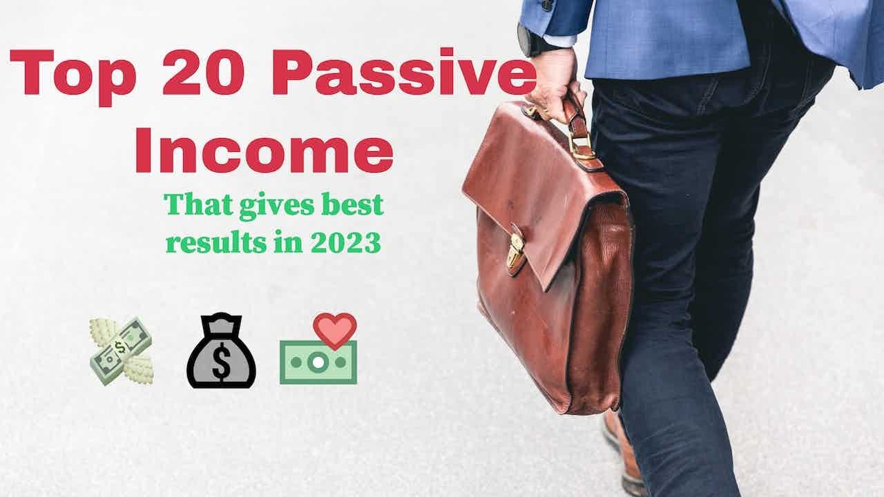 Top 20 Passive Income that Gives Best Results in 2023